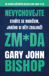 Nevychovejte zm*da: Staňte se rodičem, jakého si děti zaslouží - Gary John Bishop