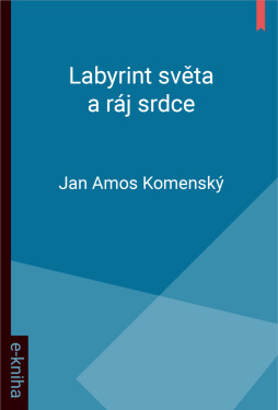 Labyrint světa a ráj srdce - Jan Ámos Komenský