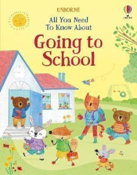 All You Need To Know About Going to School - Felicity Brooks