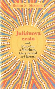 Juliánova cesta aneb Putování s Mnichem, který prodal své ferrari - Robin S. Sharma