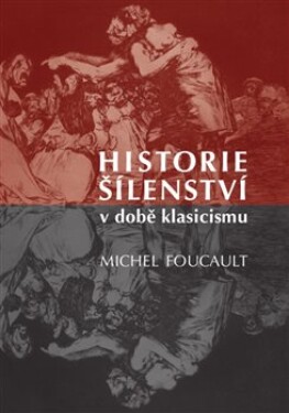 Historie šílenství době klasicismu Foucault