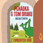 Pohádka o tom draku z Turkových Vrat - Václav Čtvrtek - audiokniha