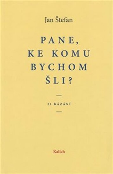 Pane, ke komu bychom šli? Jan Štefan