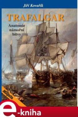 Trafalgar. Anatomie námořní bitvy - Jiří Kovařík e-kniha