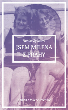 Jsem Milena z Prahy - Monika Zgustová
