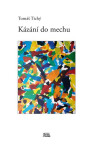 Kázání do mechu Tomáš Tichý