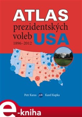 Atlas prezidentských voleb USA 1896-2012 - Petr Karas, Karel Kupka e-kniha