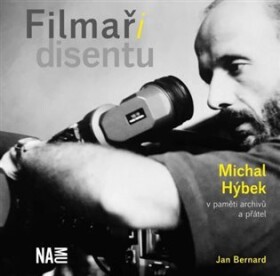 Filmaři disentu Michal Hýbek paměti archivů přátel