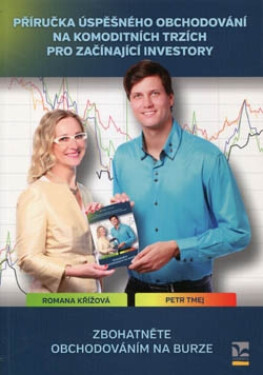 Příručka úspěšného obchodování na komoditních trzích pro začínající investory - Romana Křížová