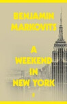 A Weekend in New York - Benjamin Markovits