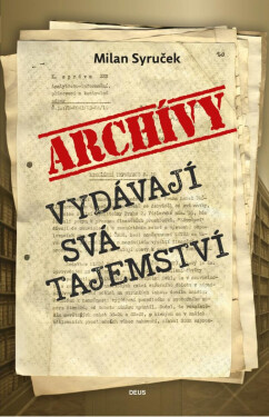 Archivy vydávají svá tajemství Milan Syruček