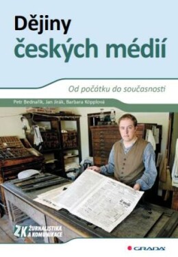 Dějiny českých médií Petr Bednařík, Barbara Köpplová, Jan Jirák e-kniha