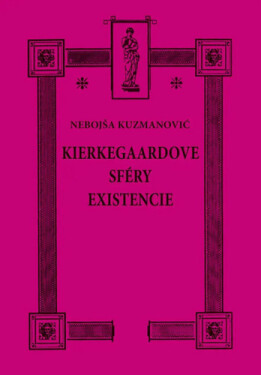 Kierkegaardove sféry existencie - Nebojša Kuzmanovič