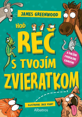 Hoď reč s tvojím zvieratkom... a ďalšími zvieracími kamošmi - James Greenwood