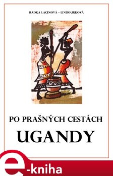 Po prašných cestách Ugandy - Radka Lacinová Lindourková e-kniha