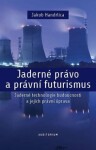 Jaderné právo právní futurismus Jakub Handrlica