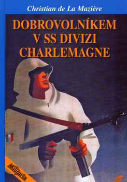Dobrovolníkem v SS divizi Charlemagne - Christian de La Maziere