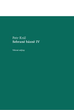 Sebrané básně IV - Petr Král
