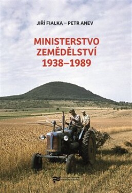 Ministerstvo zemědělství 1938-1989 - Jiří Fialka
