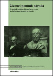 Živoucí pomník národa - František Ladislav Rieger jako tvůrce a objekt české historické paměti - Pavel Máša