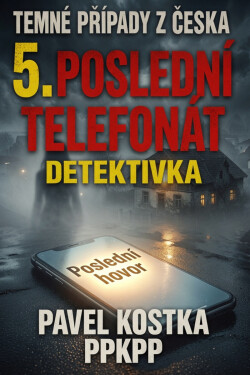 Temné případy z Česka 5. Poslední telefonát - Pavel Kostka