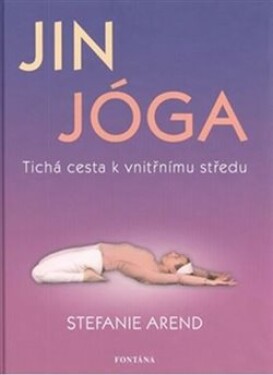 Jin jóga Tichá cesta vnitřnímu středu Stefanie Arend