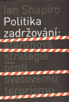 Politika zadržování: Staronová strategie proti světovému terorismu - Ian Shapiro