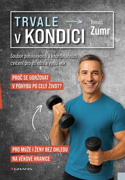 Trvale v kondici - Soubor posilovacích a koordinačních cvičení pro střední věk a vyšší věk - Tomáš Zumr