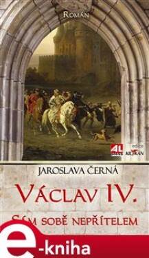 Václav IV. - sám sobě nepřítelem - Jaroslava Černá e-kniha