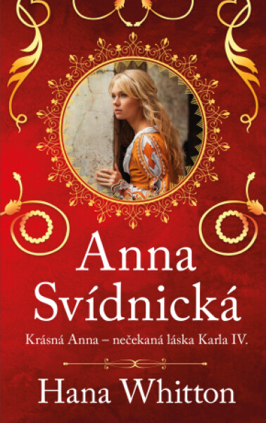 Anna Svídnická – Krásná Anna – nečekaná láska Karla IV. - Hana Whitton - e-kniha