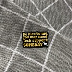 Pinarna.cz Be nice to me, you may need Tech support SOMEDAY / Buď na mě hodný, možná budeš jednoho dne potřebovat technickou podporu