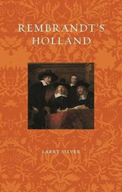 Rembrandt´s Holland - Larry Silver