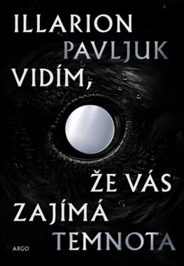 Vidím, že vás zajímá temnota - Illarion Pavljuk