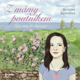 Z mámy poutníkem - Kristýna Janáčková - audiokniha