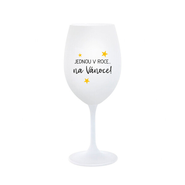 JEDNOU V ROCE NA VÁNOCE - bílá sklenice na víno 350 ml