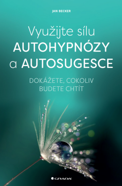 Využijte sílu autohypnózy a autosugesce - Jan Becker