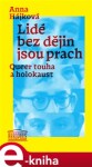 Lidé bez dějin jsou prach. Queer touha a holokaust - Anna Hájková e-kniha