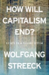 How Will Capitalism End? - Wolfgang Streeck