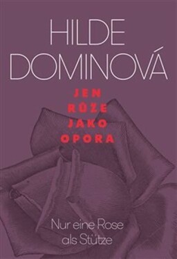 Jen růže jako opora / Nur eine Rose als Stütze - Hilde Dominová