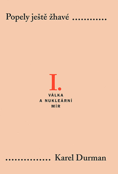 Popely ještě žhavé. I. - Válka a nukleární mír - Karel Durman
