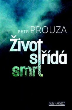 Život střídá smrt Petr Prouza