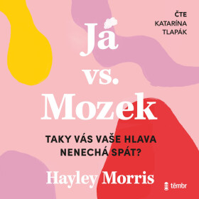 Já vs. Mozek: Taky vás vaše hlava nenechá spát? - Hayley Morris - audiokniha
