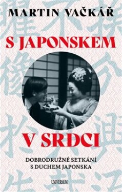 Japonskem srdci: Dobrodružné setkání duchem Japonska Martin Vačkář