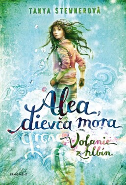 Alea, dievča mora 1 – Volanie z hlbín - Tanya Stewner