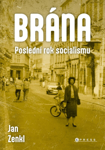 Brána: poslední rok socialismu - Jan Zenkl