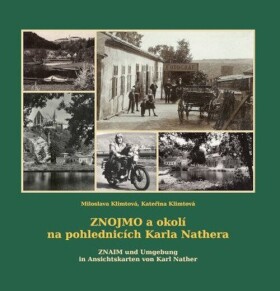 Znojmo a okolí na pohlednicích Karla Nathera / Znaim und Umgebung in Ansichtskarten von Ka - Kateřina Klimtová
