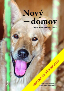 Nový domov: Dejte psovi druhou šanci - der Leyen Katharina Von