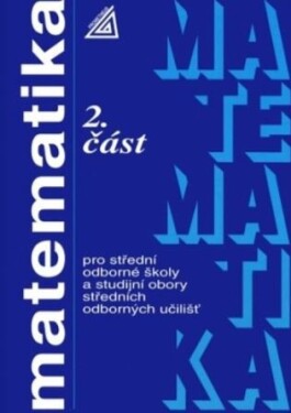 Matematika pro střední odborné školy a studijní obory středních odborných učilišť - 2.část