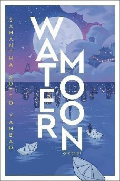 Water Moon: A Novel - Yambao Samantha Sotto