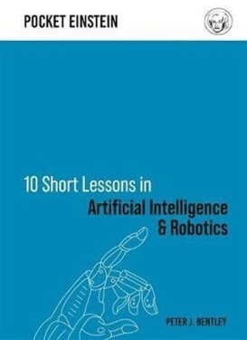 10 Short Lessons in Artificial Intelligence and Robotics - Peter J. Bentley